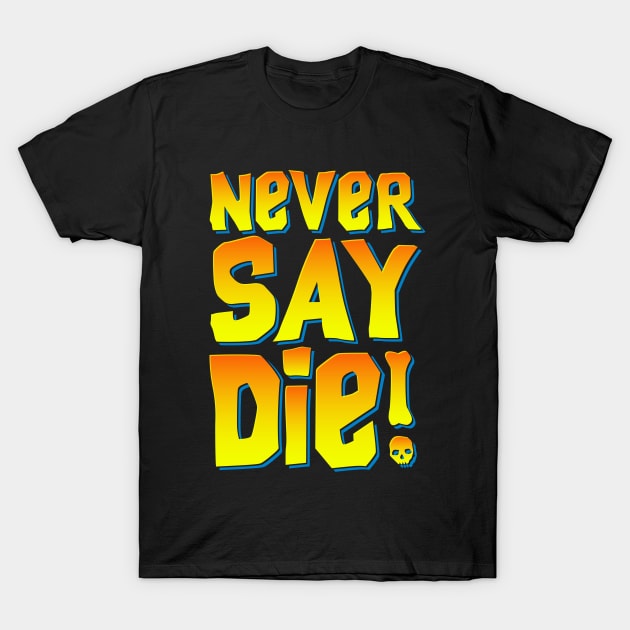 Never Say Die T-Shirt by demonigote